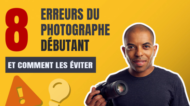 Les 8 erreurs du photographe débutant (et comment les éviter)