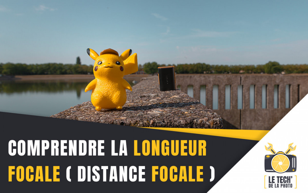 Comprendre la longueur focale (ou distance focale)