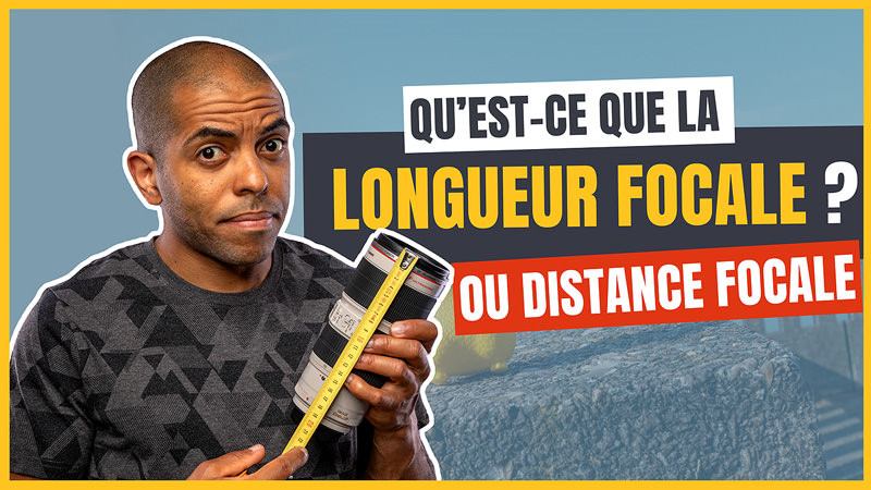 Comprendre la longueur focale (ou distance focale)