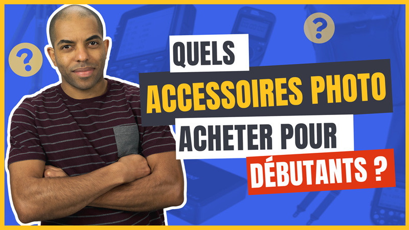 Quels accessoires photo acheter pour débutants