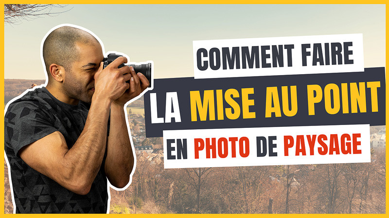 Comment faire la mise au point en photo de paysage